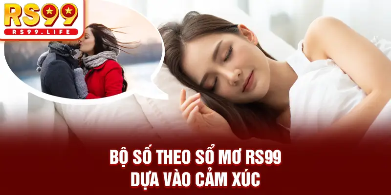 Bộ số theo sổ mơ RS99 dựa vào cảm xúc