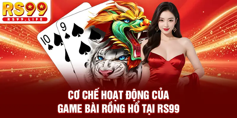 Cơ chế hoạt động của game bài Rồng Hổ tại RS99