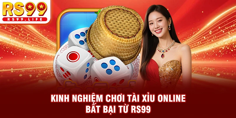 Kinh nghiệm chơi tài xỉu online bất bại từ RS99
