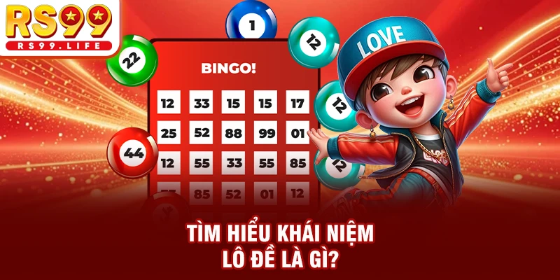 Tìm hiểu khái niệm lô đề là gì