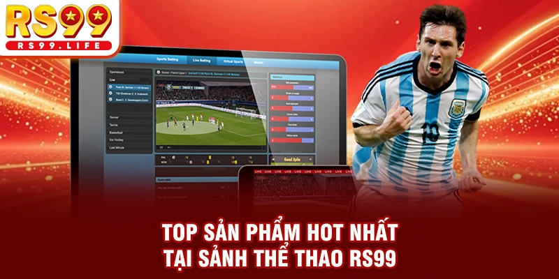 Top sản phẩm hot nhất tại sảnh thể thao RS99