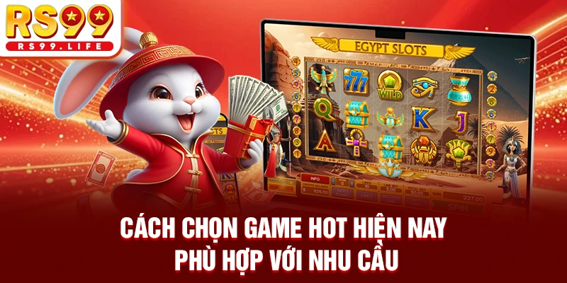 Cách chọn game hot hiện nay phù hợp với nhu cầu