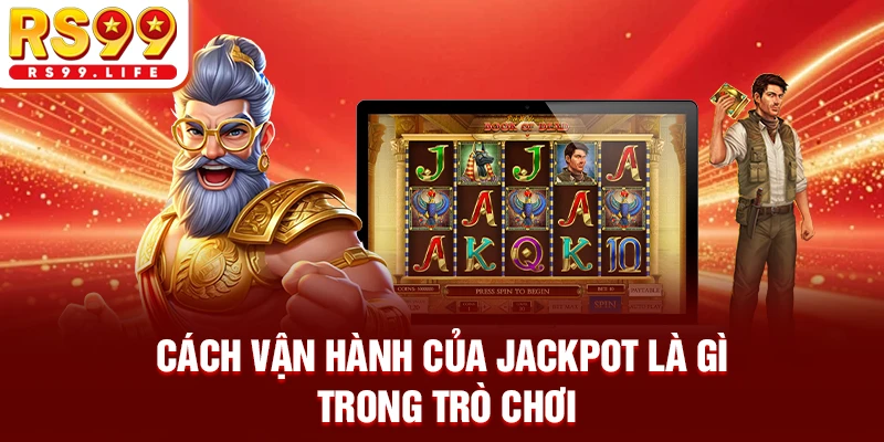 Cách vận hành của Jackpot là gì trong trò chơi